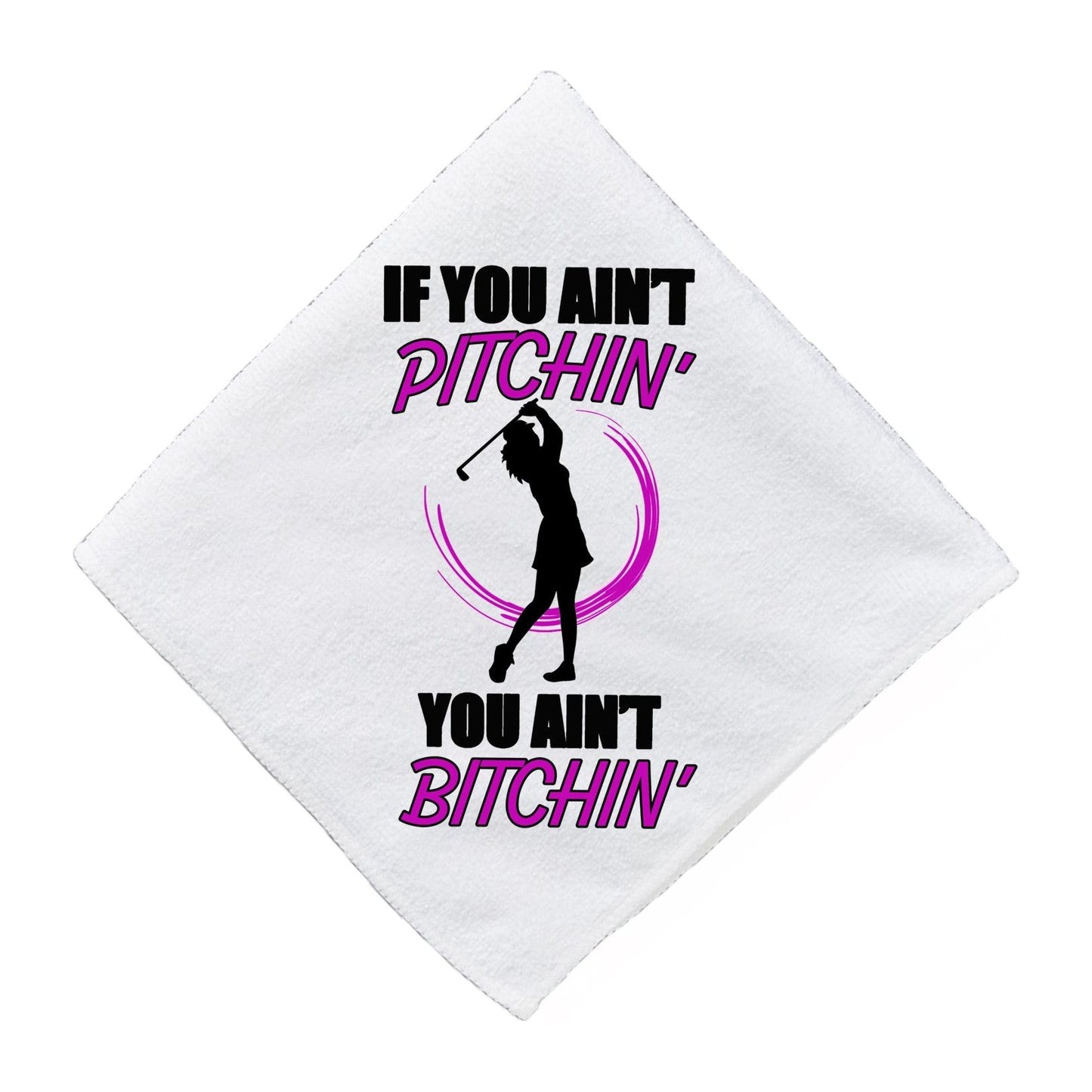 Aint Pitchin Aint Bitchin Funny Golf Towel